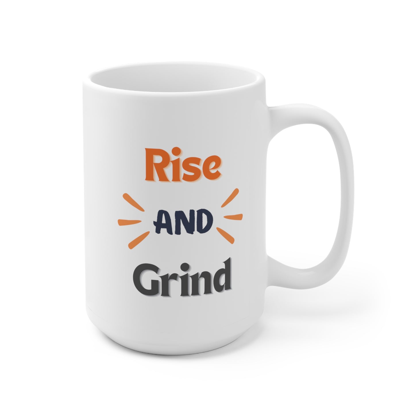 Rise and Grind, Motivational Coffee Mug, Dishwasher Safe, Microwave Safe, 15oz Ceramic Mug