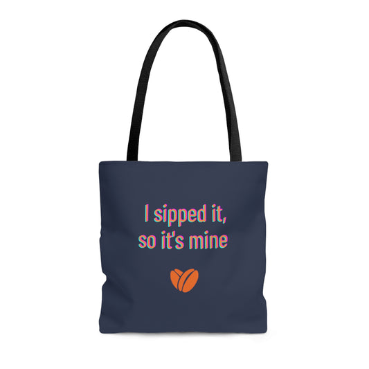 I Sipped it So It's Mine Tote Bag